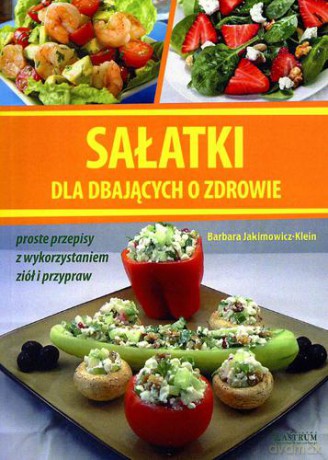 Sałatki dla dbających o zdrowie - Barbara Jakimowicz-Klein [KSIĄŻKA]