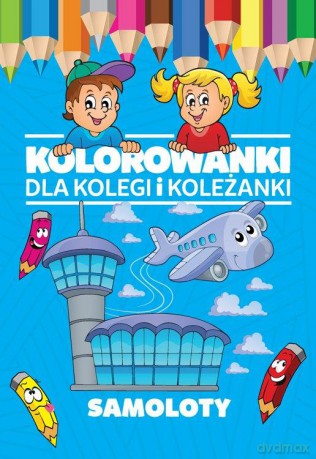Samoloty. Kolorowanki dla kolegi i koleżanki [KSIĄŻKA]