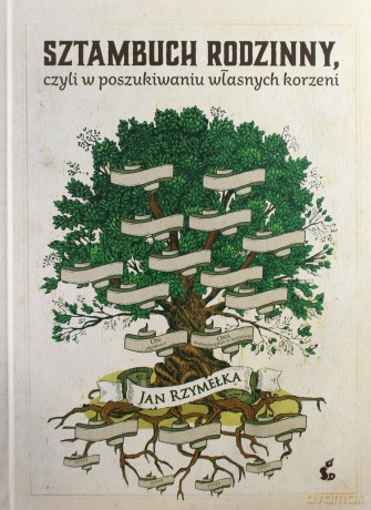 Sztambuch rodzinny czyli w poszukiwaniu własnych korzeni - Jan Rzymełka (twarda) [KSIĄŻKA]