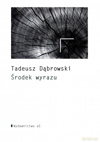 Środek wyrazu - Tadeusz Dąbrowski [KSIĄŻKA]