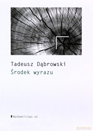 Środek wyrazu - Tadeusz Dąbrowski [KSIĄŻKA]