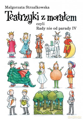 Teatrzyki z morałem czyli rady nie od parady IV - Małgorzata Strzałkowska (twarda) [KSIĄŻKA]