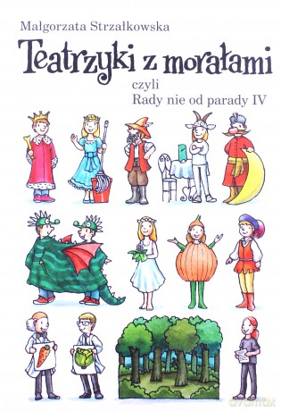 Teatrzyki z morałem czyli rady nie od parady IV - Małgorzata Strzałkowska (twarda) [KSIĄŻKA]