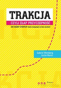 Trakcja czyli złap przyczepność. Jak każdy startup może osiągnąć szybki wzrost - Gabriel Weinberg [KSIĄŻKA]