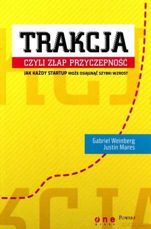 Trakcja czyli złap przyczepność. Jak każdy startup może osiągnąć szybki wzrost - Gabriel Weinberg [KSIĄŻKA]