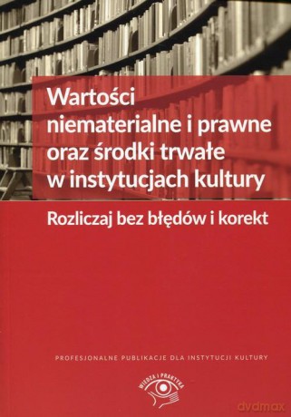 Wartości niematerialne i prawne oraz środki trwałe w instytucjach kultury - Grzegorz Magdziarz [KSIĄŻKA]