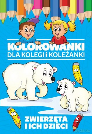 Zwierzęta i ich dzieci. Kolorowanki dla kolegi i koleżanki [KSIĄŻKA]