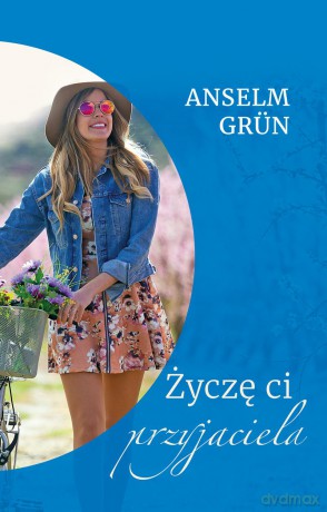 Życzę ci przyjaciela - Anselm Grun (twarda) [KSIĄŻKA]