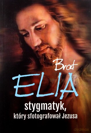 Brat Elia. Stygmatyk, który sfotografował Jezusa - Marta Wielek [KSIĄŻKA]