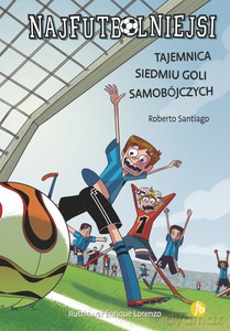 Najfutbolniejsi (Tom 2) Tajemnica siedmiu goli samobójczych - Roberto Santiago [KSIĄŻKA]