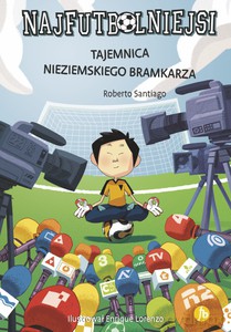 Najfutbolniejsi (Tom 3) Tajemnica nieziemskiego bramkarza - Roberto Santiago [KSIĄŻKA]