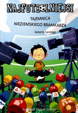 Najfutbolniejsi (Tom 3) Tajemnica nieziemskiego bramkarza - Roberto Santiago [KSIĄŻKA]
