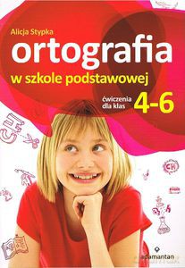 Ortografia w szkole podstawowej ćwiczenie kl. 4-6 - Alicja Stypka [KSIĄŻKA]