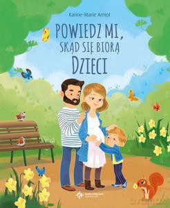 Powiedz mi, skąd się biorą dzieci - Karine-Marie Amiot [KSIĄŻKA]