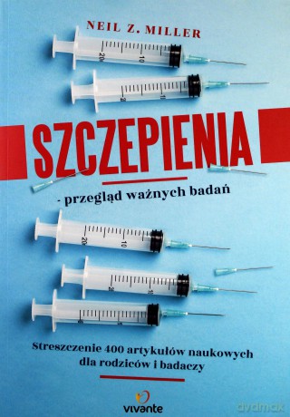 Szczepienia - przegląd ważnych badań. Streszczenie 400 artykułów naukowych dla rodziców i badaczy - Neil Z. Miller [KSIĄŻKA]