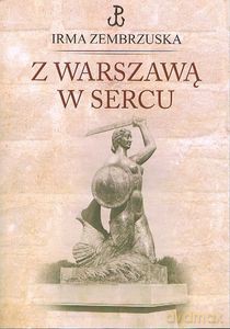 Z Warszawą w sercu - Irma Zembrzuska [KSIĄŻKA]