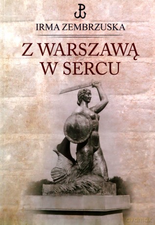 Z Warszawą w sercu - Irma Zembrzuska [KSIĄŻKA]