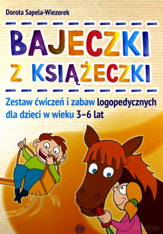 Bajeczki z Książeczki. Zestaw ćwiczeń i zabaw logopedycznych [KSIĄŻKA]