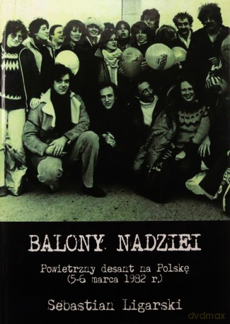 Balony nadziei. Powietrzny desant na Polskę - Sebastian Ligarski [KSIĄŻKA]
