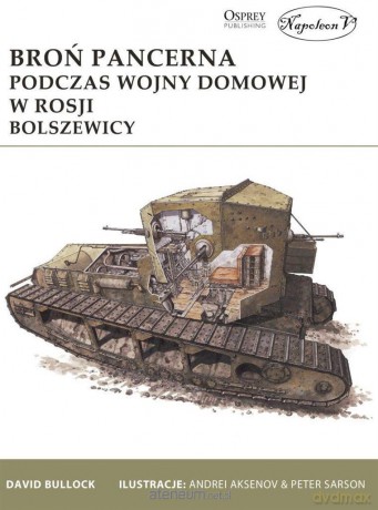 Broń pancerna podczas wojny domowej w Rosji - David Bullock [KSIĄŻKA]