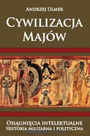 Cywilizacja Majów - Andrzej Ulmer [KSIĄŻKA]