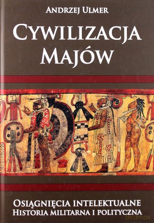 Cywilizacja Majów - Andrzej Ulmer [KSIĄŻKA]