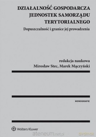 Działalność gospodarcza jednostek samorządu... - Mirosław Stec, Marek Mączyński [KSIĄŻKA]