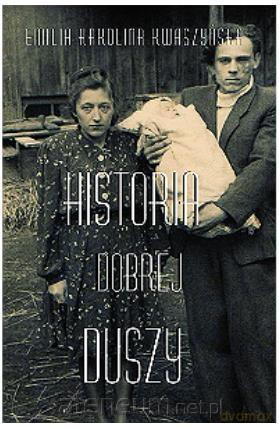 Historia dobrej duszy - Emilia Karolina Kwaszyńska [KSIĄŻKA]