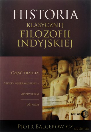 Historia klasycznej filozofii indyjskiej - Piotr Balcerowicz [KSIĄŻKA]