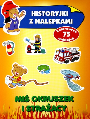 Historyjki z nalepkami. Miś Okruszek i strażacy - Anna Wiśniewska [KSIĄŻKA]