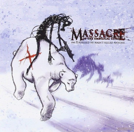 Massacre Of The Umbilical Cord: I\'m Suprised He Hasn\'t Killed Anyone [CD]