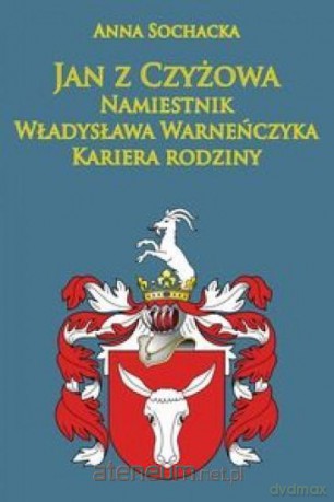 Jan z Czyżowa namiestnik - Anna Sochacka [KSIĄŻKA]