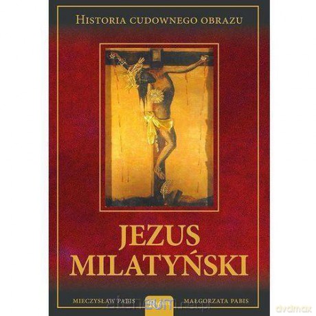 Jezus Milatyński - Mieczysław Pabis, Małgorzata Pabis [KSIĄŻKA]