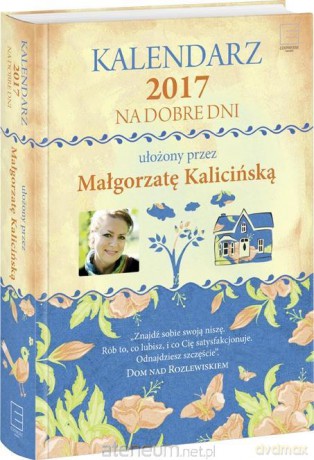 Kalendarz 2017 Na Dobre Dni - Małgorzata Kalicińska [KALENDARZ]