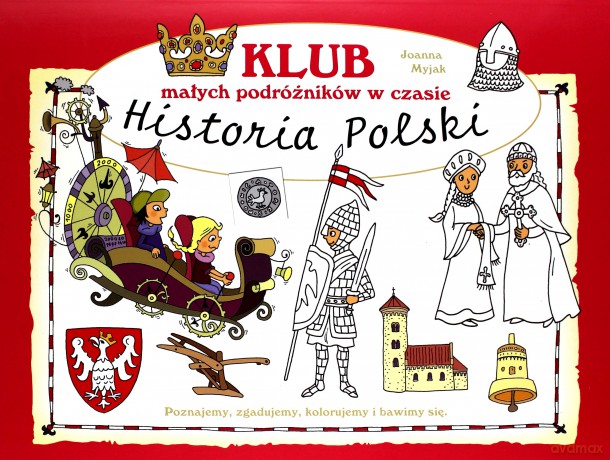 Klub małych podróżników w czasie. Historia - Joanna Myjak [KSIĄŻKA]