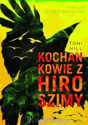 Kochankowie z Hiroszimy - Toni Hill [KSIĄŻKA]