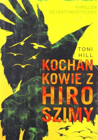 Kochankowie z Hiroszimy - Toni Hill [KSIĄŻKA]