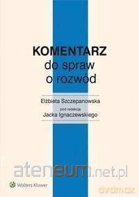 Komentarz do spraw o rozwód - Elżbieta Szczepanowska, Jacek Ignaczewski [KSIĄŻKA]