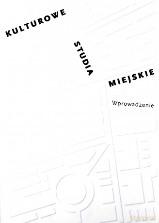 Kulturowe studia miejskie. Wprowadzenie [KSIĄŻKA]