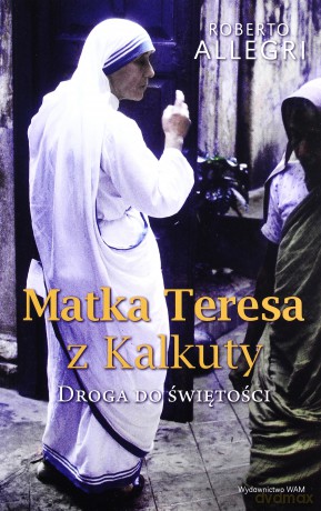 Matka Teresa z Kalkuty. Droga do świętości - Roberto Allegri [KSIĄŻKA]