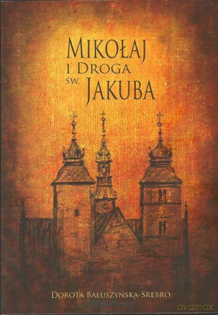 Mikołaj i droga św. Jakuba - Dorota Bałuszyńska-Srebro [KSIĄŻKA]