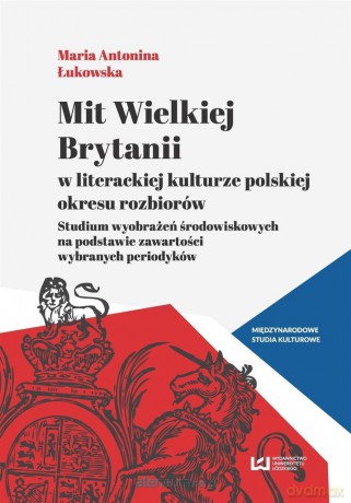 Mit Wielkiej Brytanii w literackiej kulturze - Maria Antonina Łukowska [KSIĄŻKA]