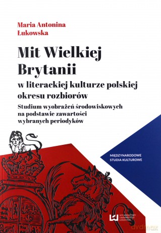 Mit Wielkiej Brytanii w literackiej kulturze - Maria Antonina Łukowska [KSIĄŻKA]