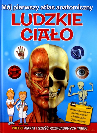 Mój pierwszy atlas anatomiczny. Ludzkie ciało [KSIĄŻKA]