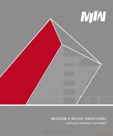 Muzeum II Wojny Światowej. Katalog wystawy głównej [KSIĄŻKA]
