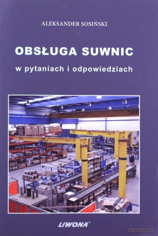 Obsługa suwnic w pytaniach i odpowiedziach - Aleksander Sosiński [KSIĄŻKA]