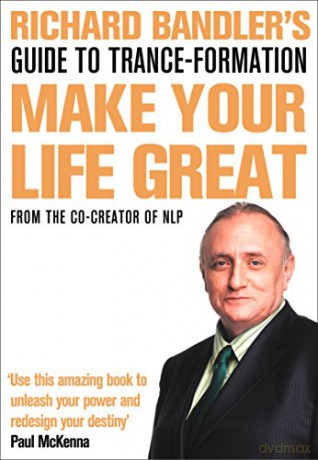 Richard Bandler's Guide to Trance-formation: Make Your Life Great  [KSIĄŻKA]