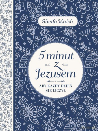 5 minut z Jezusem aby każdy dzień się liczył - Sheila Walsh [KSIĄŻKA]