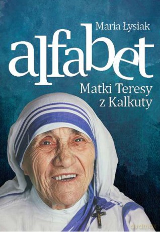 Alfabet matki Teresy z Kalkuty - Maria Łysiak (twarda) [KSIĄŻKA]