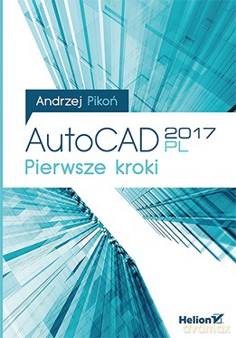 Autocad 2017 pl Pierwsze kroki - Andrzej Pikoń [KSIĄŻKA]